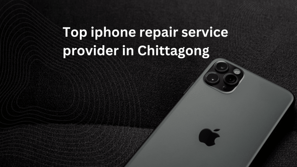 Top iphone repair service provider in Chittagong