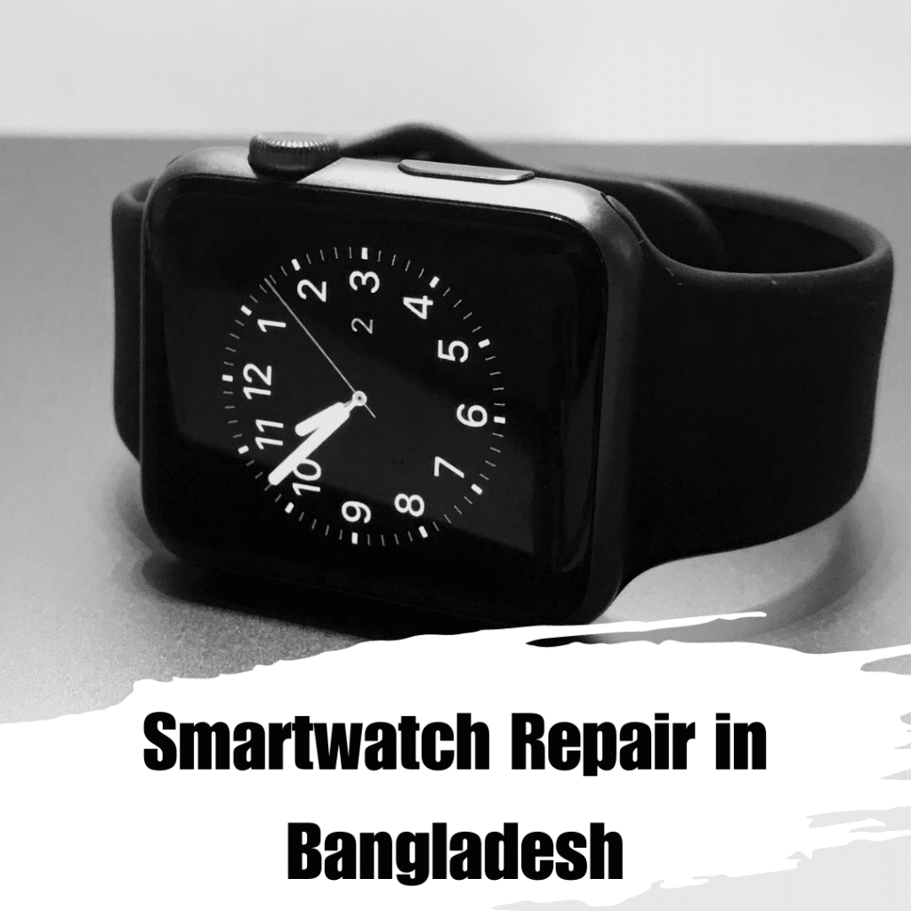 Smartwatch Repair in Bangladesh